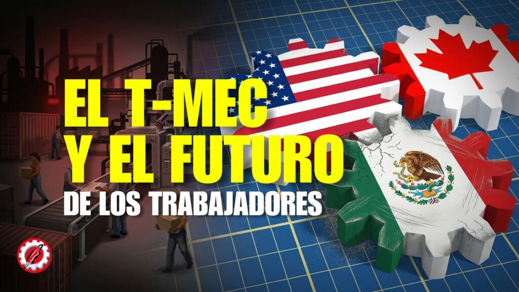 El T-MEC y el futuro de los trabajadores
